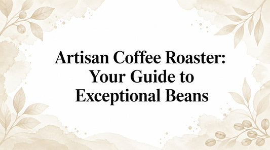 Artisan Coffee Roaster: Your Guide to Exceptional Beans