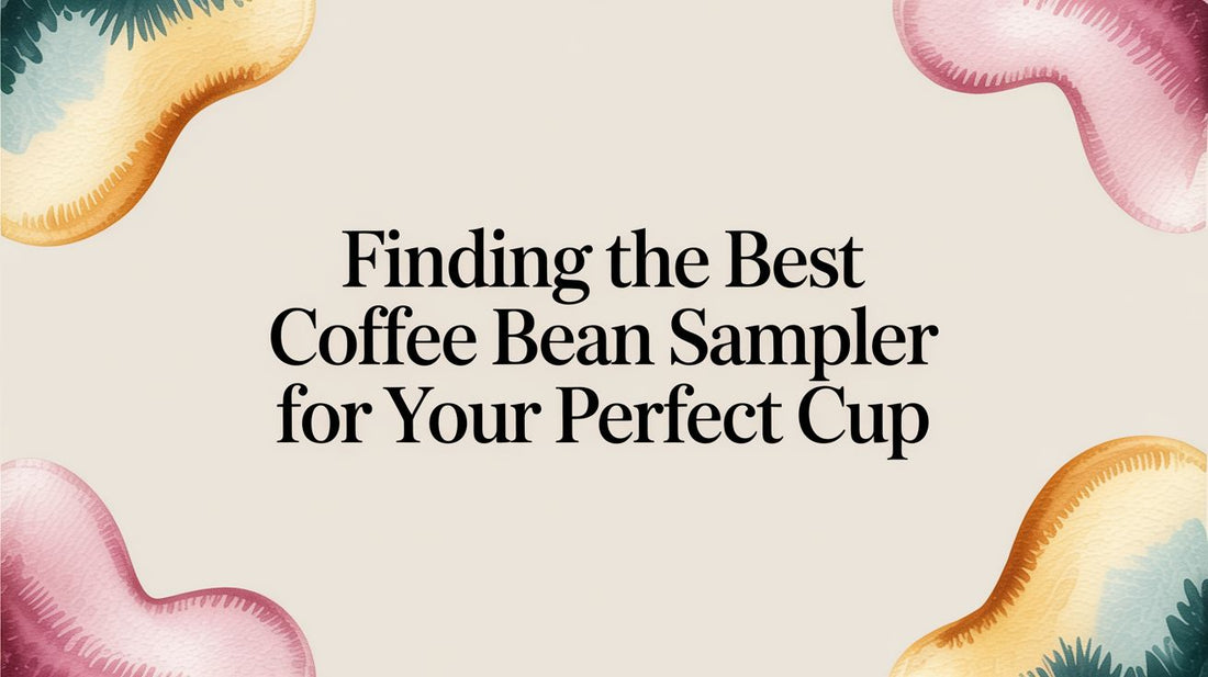 Finding the Best Coffee Bean Sampler to Unite Your Senses