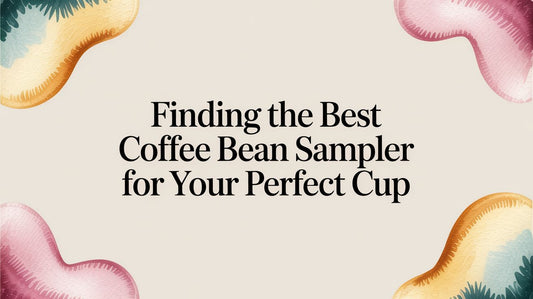 Finding the Best Coffee Bean Sampler to Unite Your Senses