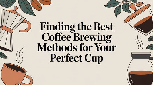 Finding the Best Coffee Brewing Methods for Your Perfect Cup