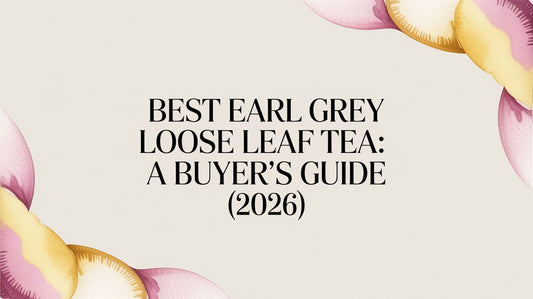 Best Earl Grey Loose Leaf Tea: A Buyer's Guide (2026)