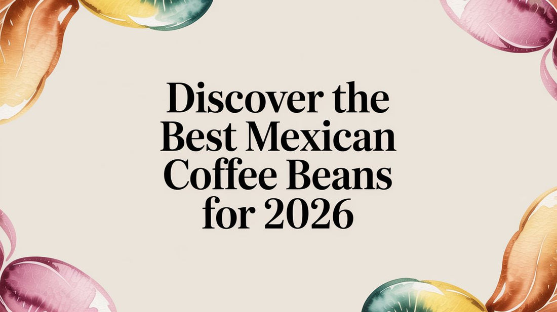 Discover the Best Mexican Coffee Beans for 2026