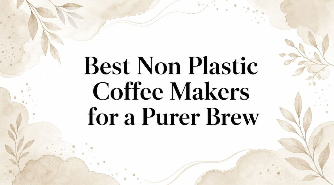 Best Non Plastic Coffee Makers for a Purer Brew