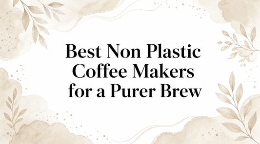 Best Non Plastic Coffee Makers for a Purer Brew