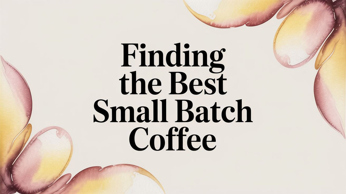 Finding the Best Small Batch Coffee in 2026: A Global Guide to Flavor