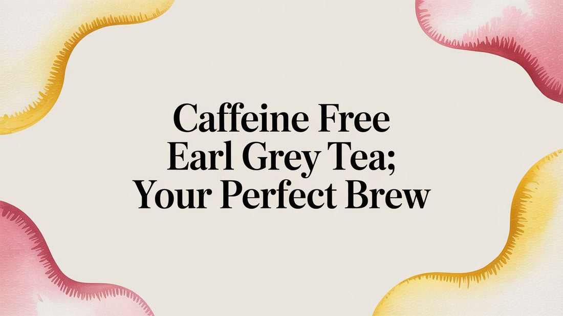 Caffeine Free Earl Grey Tea: Your Perfect Brew