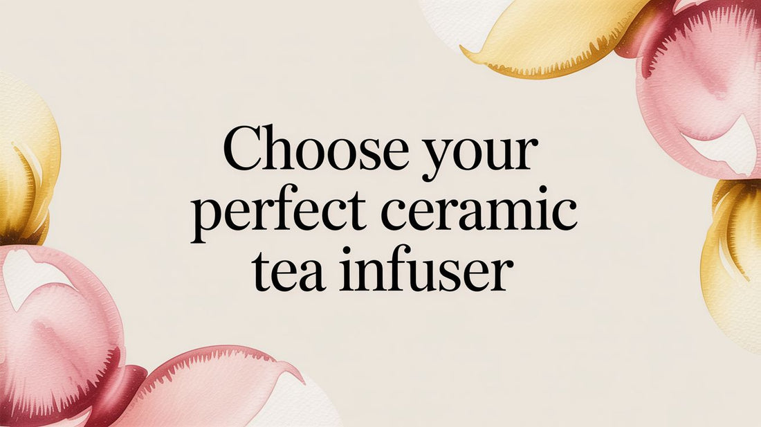 Choose Your Perfect Ceramic Tea Infuser