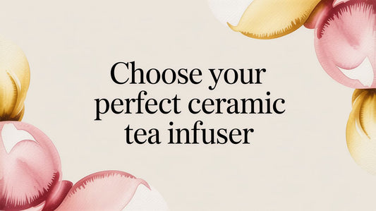 Choose Your Perfect Ceramic Tea Infuser