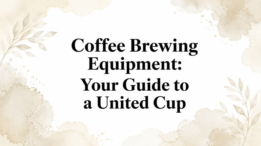 Coffee Brewing Equipment: Your Guide to a United Cup