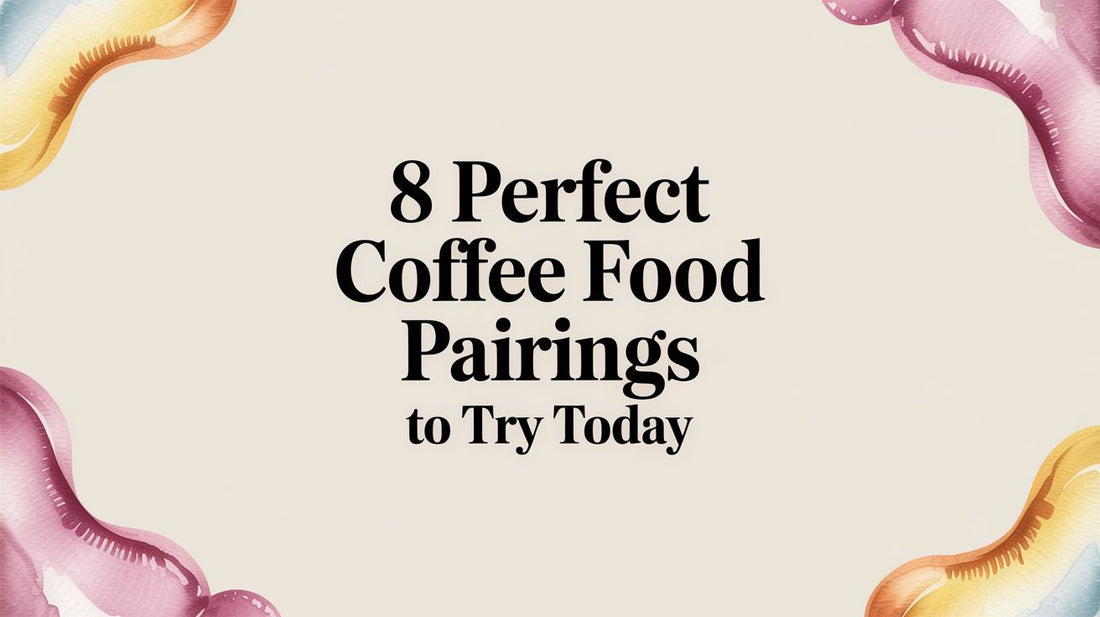 8 Perfect Coffee Food Pairings to Try Today