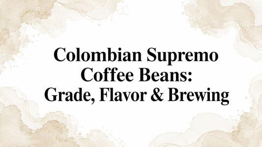 Colombian Supremo Coffee Beans: Grade, Flavor & Brewing