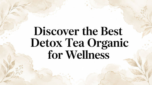 Discover the Best Detox Tea Organic for Wellness
