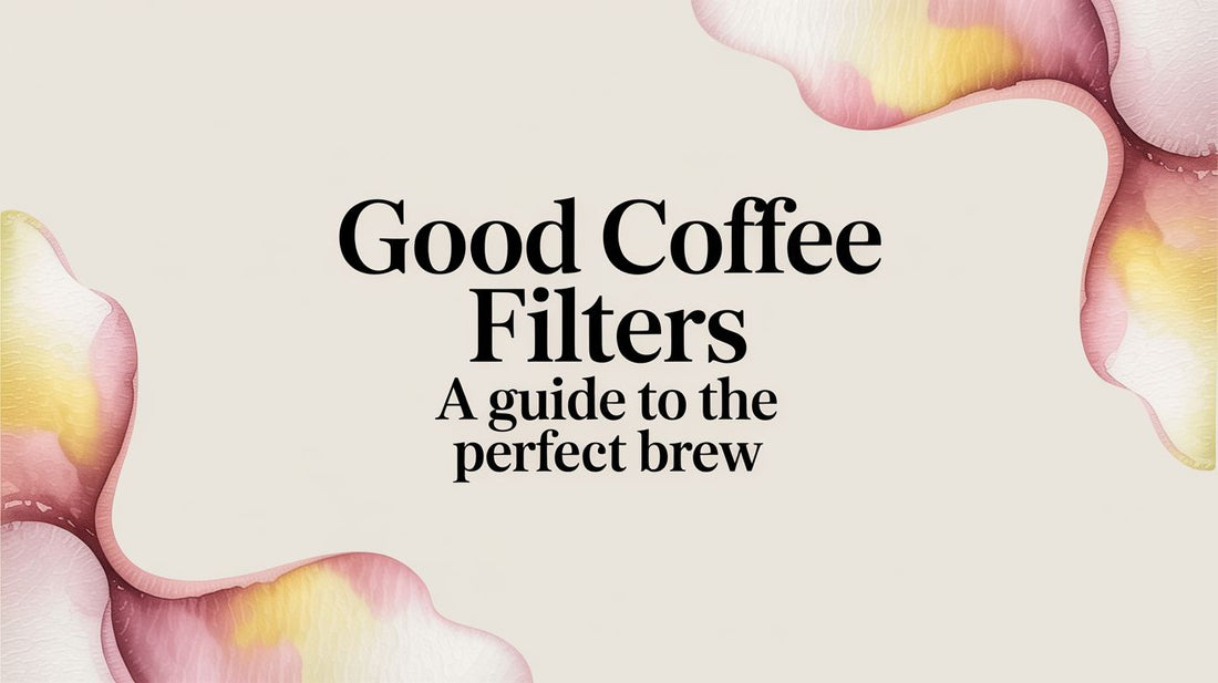 Good Coffee Filters A Guide to the Perfect Brew
