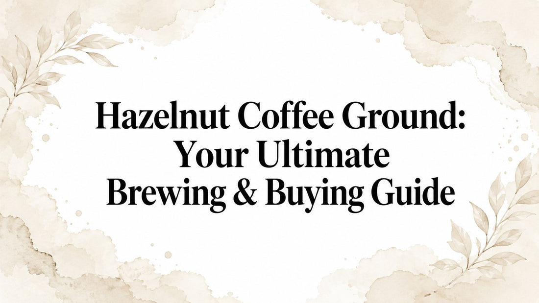 Hazelnut Coffee Ground: Your Ultimate Brewing & Buying Guide