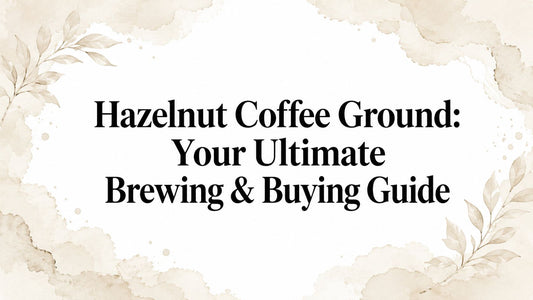 Hazelnut Coffee Ground: Your Ultimate Brewing & Buying Guide