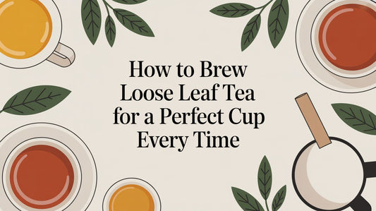 How to Brew Loose Leaf Tea for a Perfect Cup Every Time