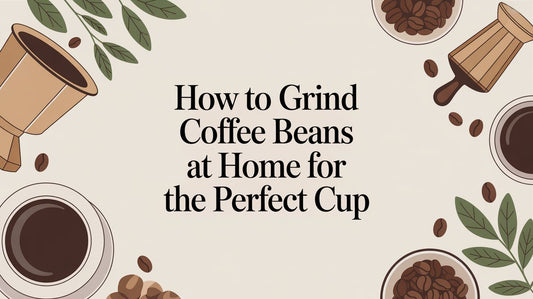 How to Grind Coffee Beans at Home for the Perfect Cup