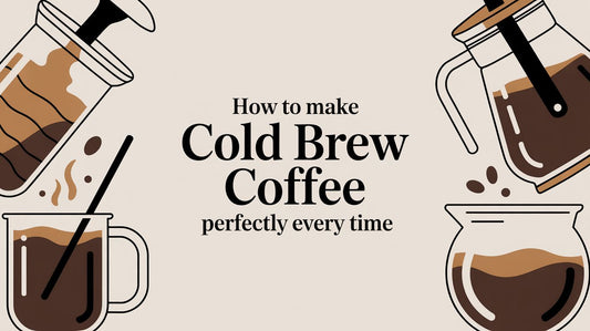 How to Make Cold Brew Coffee Perfectly Every Time