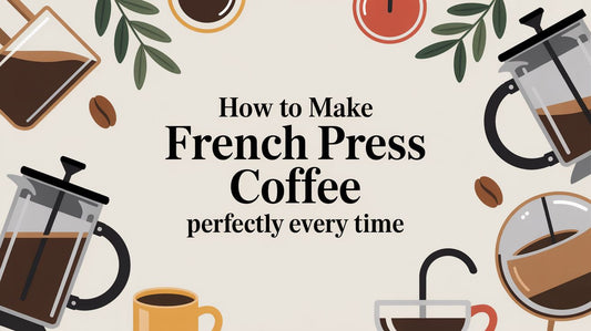 How to Make French Press Coffee Perfectly Every Time