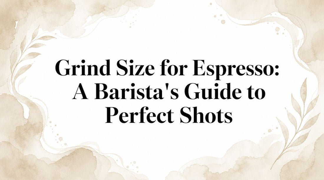 Grind Size for Espresso: A Barista's Guide to Perfect Shots