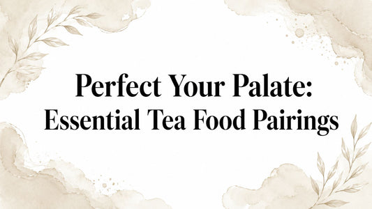 Perfect Your Palate: Essential Tea Food Pairings