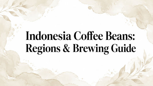Indonesia Coffee Beans: Regions & Brewing Guide