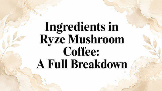 Ingredients in Ryze Mushroom Coffee: A Full Breakdown