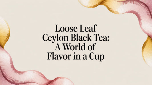 Loose Leaf Ceylon Black Tea: A World of Flavor in a Cup