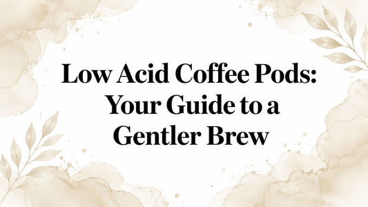 Low Acid Coffee Pods: Your Guide to a Gentler Brew
