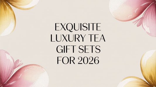 Exquisite Luxury Tea Gift Sets for 2026