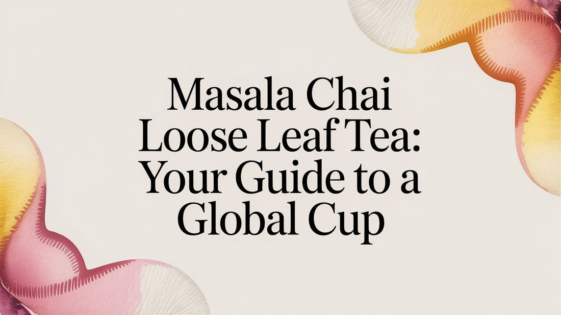 Masala Chai Loose Leaf Tea: Your Guide to a Global Cup