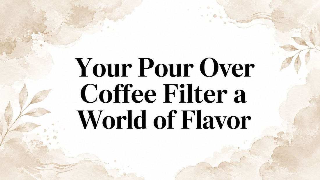 Your Pour Over Coffee Filter a World of Flavor