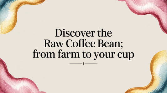 Discover the Raw Coffee Bean: From Farm to Your Cup