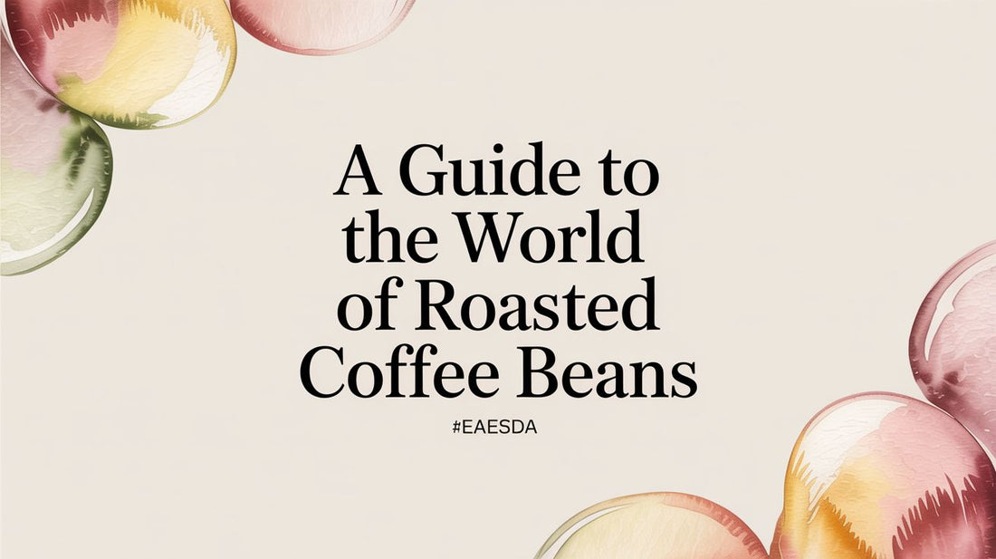 A Guide to The World of Roasted Coffee Beans