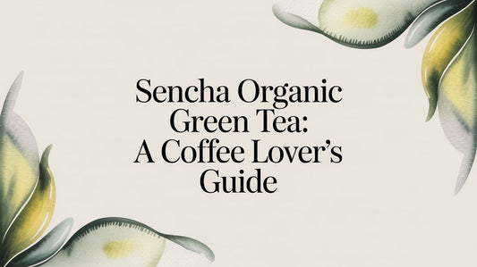 Sencha Organic Green Tea: A Coffee Lover's Guide