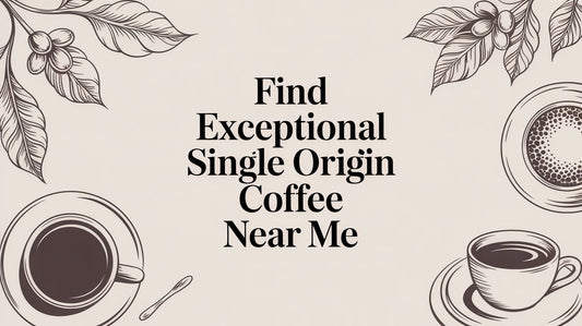 Find Exceptional Single Origin Coffee Near Me