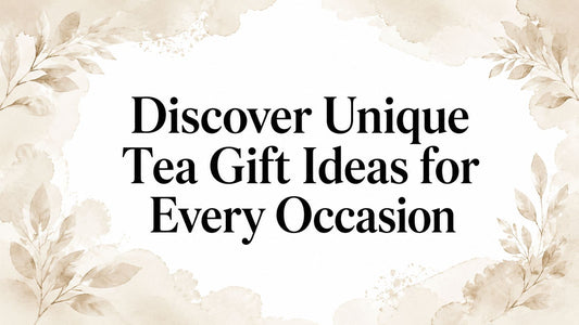 Discover Unique Tea Gift Ideas for Every Occasion