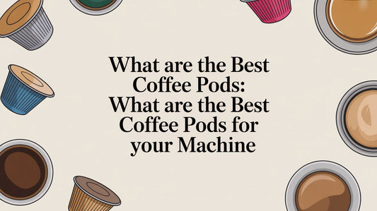 What Are the Best Coffee Pods: A Guide to Your Perfect Brew