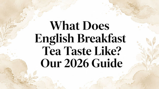 What Does English Breakfast Tea Taste Like? Our 2026 Guide