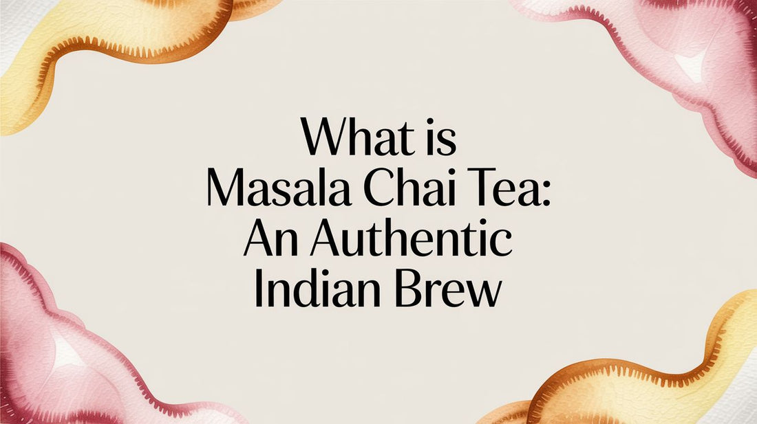 What Is Masala Chai Tea: An Authentic Indian Brew