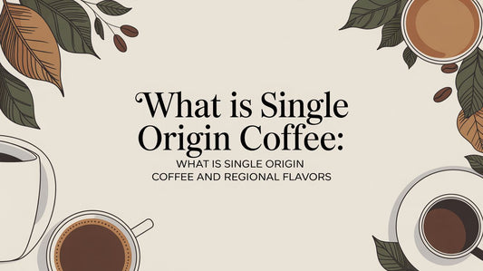 What Is Single Origin Coffee: what is single origin coffee and regional flavors